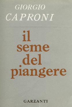 Giorgio Caproni - Il seme del piangere